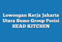 Lowongan Kerja Jakarta Utara Sumo Group Posisi HEAD KITCHEN